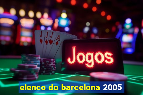 elenco do barcelona 2005